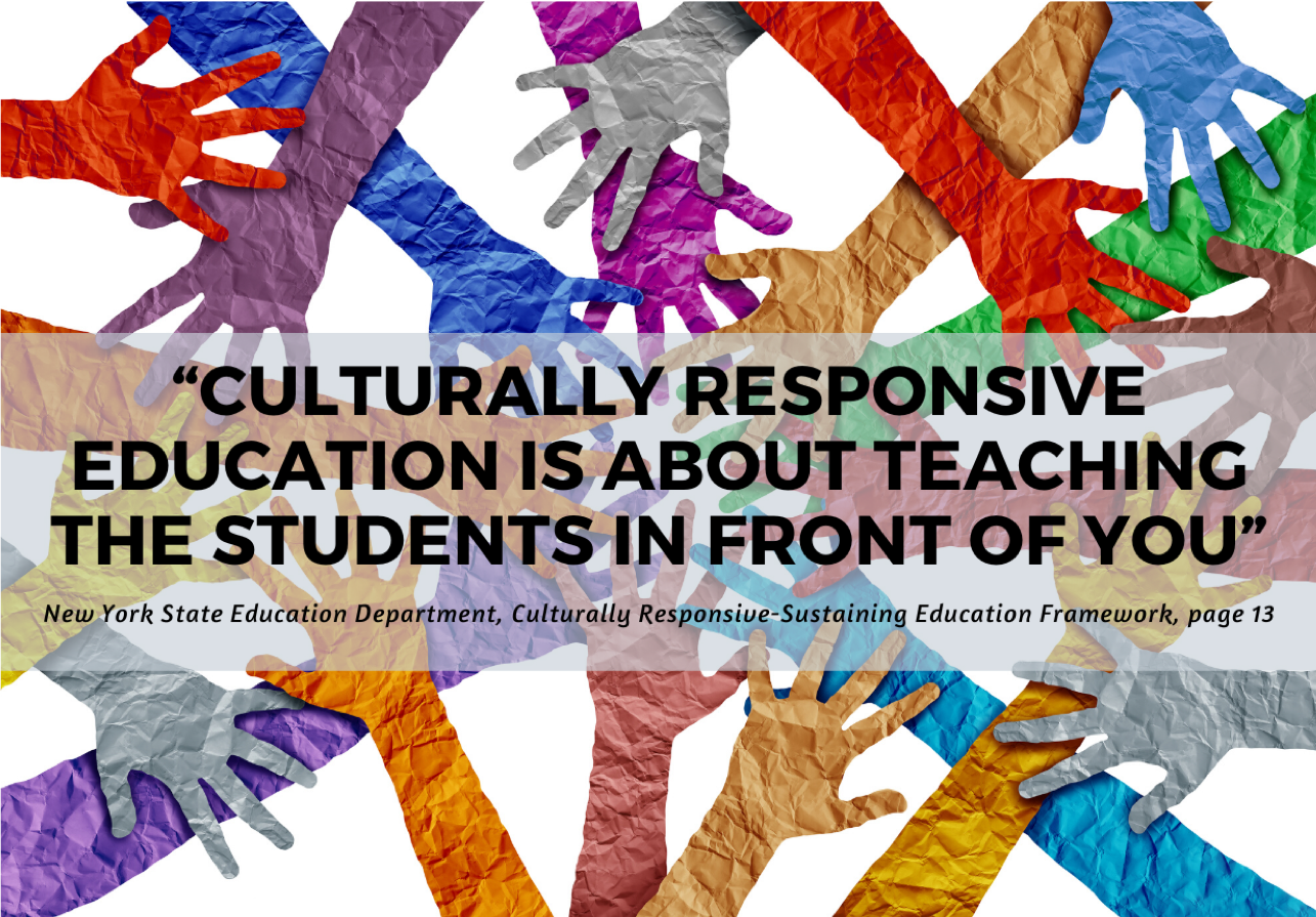 “Culturally responsive education is about teaching the students in front of you” (p. 13).