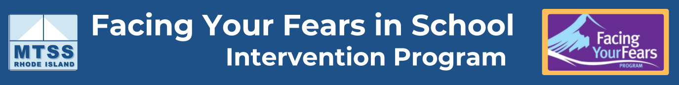MTSS in RI logo Title Facing Your Fears in School Intervention Program Facing Your Fears Logo